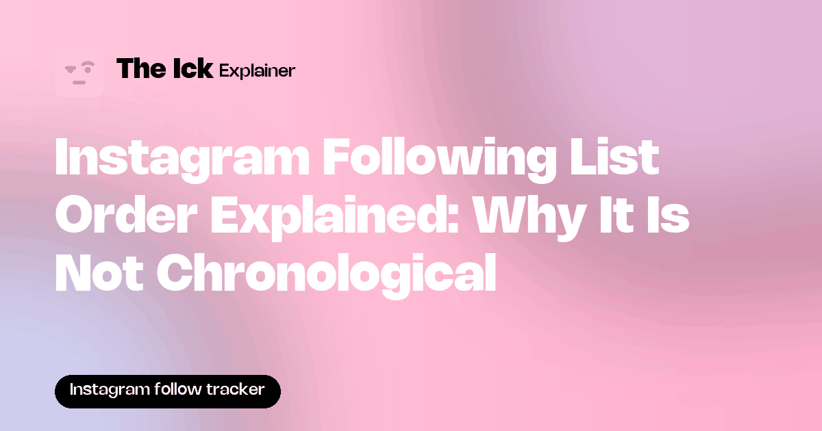 Instagram Following List Order Explained: Why It Is Not Chronological