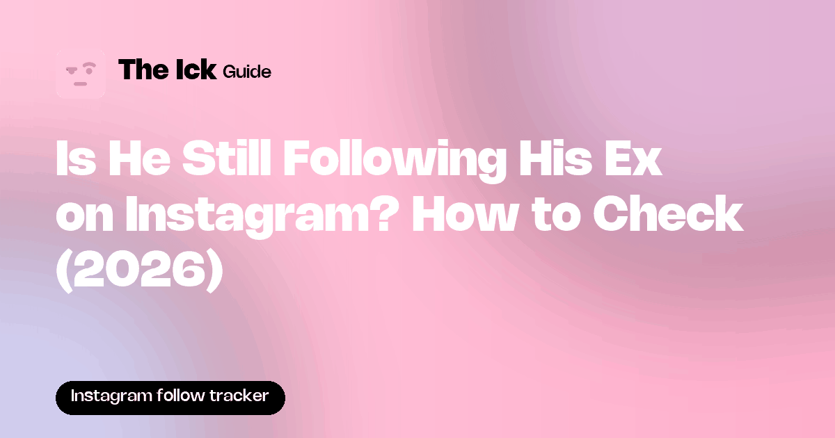 Is He Still Following His Ex on Instagram? How to Check (2026)
