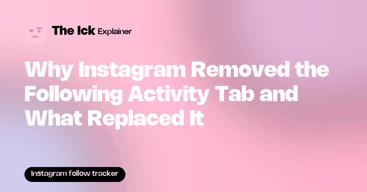 Why Instagram Removed the Following Activity Tab and What Replaced It